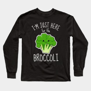 I'm Just Here For The Broccoli Funny Long Sleeve T-Shirt